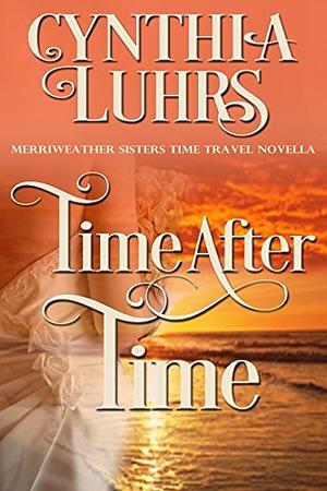 Time After Time: A Merriweather Sisters Time Travel Romance by Cynthia Luhrs