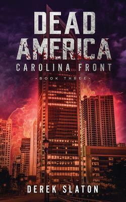 Dead America: Carolina Front Book 3 by Derek Slaton