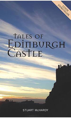 Tales of Edinburgh Castle by Stuart McHardy