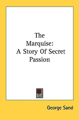 The Marquise: A Story Of Secret Passion by George Sand