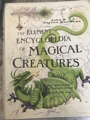 The Element Encyclopedia of Magical Creatures: The Ultimate A-Z of Fantastic Beings from Myth and Magic by John Matthews