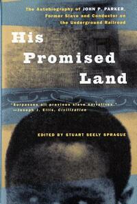 His Promised Land: The Autobiography of John P. Parker, Former Slave and Conductor on the Underground Railroad by John P. Parker