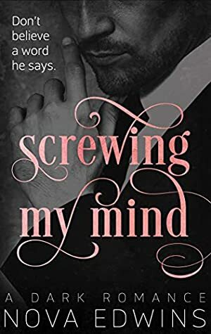 Screwing My Mind: A Dark Romance by Nova Edwins