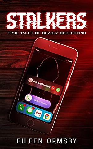 Stalkers: True stories of deadly obsessions by Eileen Ormsby