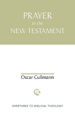 Prayer in the New Testament by Oscar Cullmann