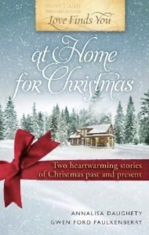 Love Finds You at Home for Christmas by Annalisa Daughety, Gwen Ford Faulkenberry