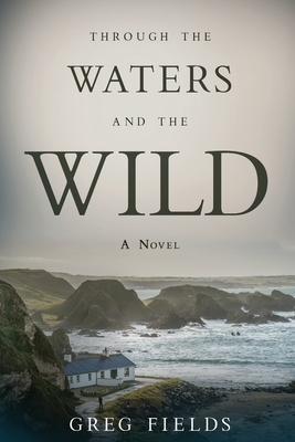 Through the Waters and the Wild by Greg Fields