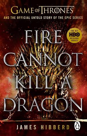 Fire Cannot Kill a Dragon: ‘An amazing read' George R.R. Martin by James Hibberd, James Hibberd