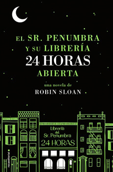 El Sr. Penumbra y su librería 24 horas abierta by Robin Sloan