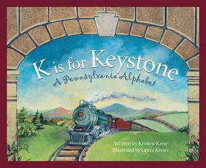 K Is for Keystone: A Pennsylvania Alphabet by Kristen Kane