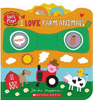 I Love Farm Animals (a Let's Play! Board Book) by Sandra Magsamen