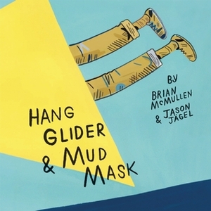 Hang Glider and Mud Mask by Jason Jagel, Brian McMullen