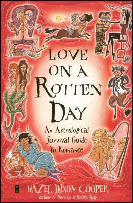 Love on a Rotten Day: An Astrological Survival Guide to Romance by Hazel Dixon-Cooper