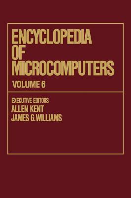 Encyclopedia of Microcomputers: Volume 6 - Electronic Dictionaries in Machine Translation to Evaluation of Software: Microsoft Word Version 4.0 by 