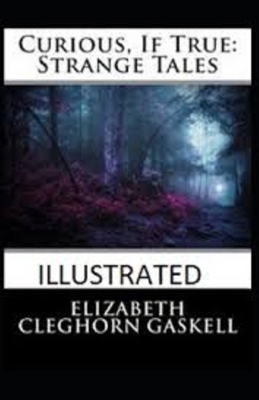 Curious, If True: Strange Tales Illustrated by Elizabeth Gaskell