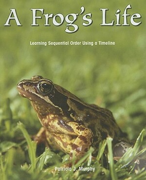 A Frog's Life: Learning Sequential Order Using a Timeline by Patricia J. Murphy