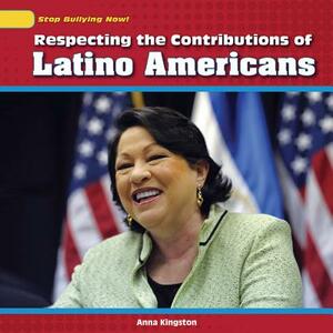 Respecting the Contributions of Latino Americans by Anna Kingston