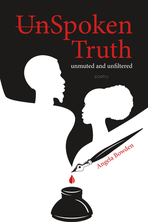 Unspoken Truth: Unmuted and Unfiltered by Angela Bowden