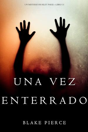 Una Vez Enterrado by Blake Pierce