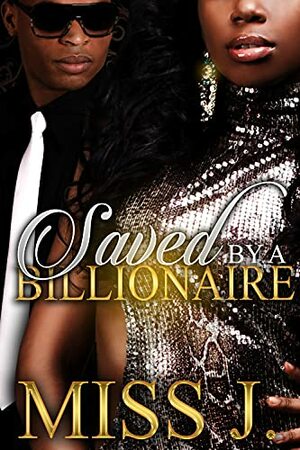 Saved by A Billionaire by Miss J.