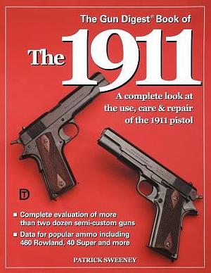 The Gun Digest Book of the 1911 by Patrick Sweeney