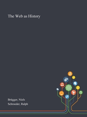 The Web as History by Ralph Schroeder, Niels Brügger