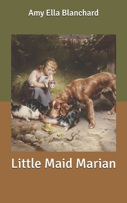 Little Maid Marian by Amy Ella Blanchard