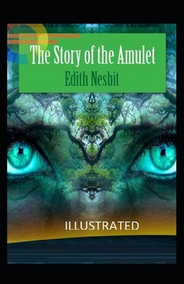 The Story of the Amulet Illustrated by E. Nesbit