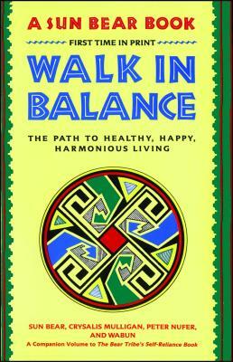 Walk in Balance: The Path to Healthy, Happy, Harmonious Living by Wabun Wind, Sun Bear