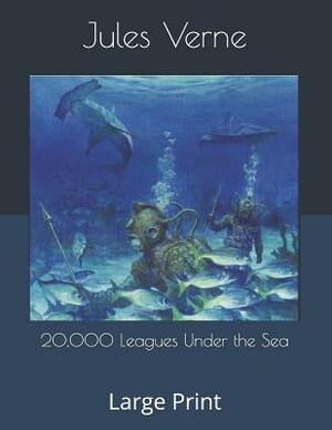 20,000 Leagues Under the Sea: Large Print by Jules Verne