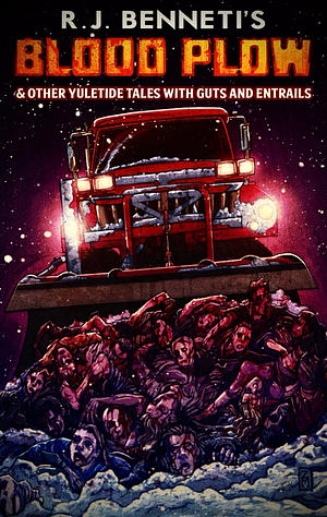 Blood Plow & Other Yuletide Tales with Guts and Entrails by R.J. Benetti