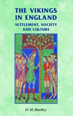 The Vikings in England: Settlement, Society and Culture by Dawn M. Hadley