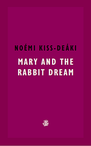 Mary And The Rabbit Dream by Noemi Kiss-Deaki