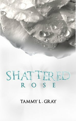 Shattered Rose by Tammy L. Gray