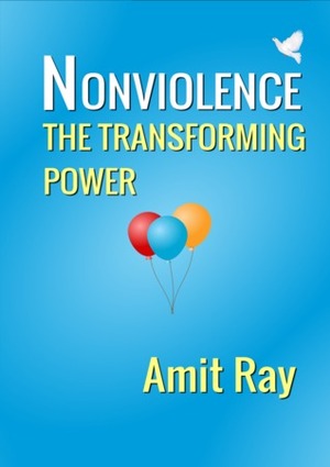 Nonviolence: The Transforming Power by Amit Ray
