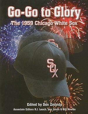 Go-Go to Glory: The 1959 Chicago White Sox by R.J. Lesch, Don Zminda