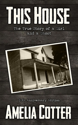 This House: The True Story of a Girl and a Ghost by Amelia Cotter