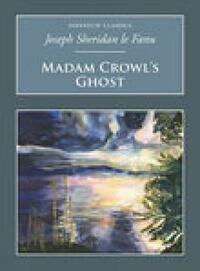 Madam Crowl's Ghost & Other Tales by J. Sheridan Le Fanu