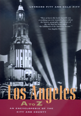 Los Angeles A to Z: An Encyclopedia of the City and County by Leonard Pitt, Dale Pitt