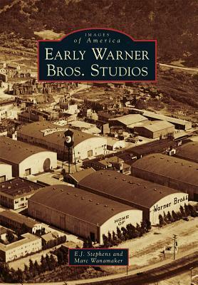 Early Warner Bros. Studios by Marc Wanamaker, E.J. Stephens