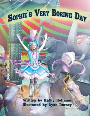 Sophie's Very Boring Day by Kathy Hoffman, Ryan Durney