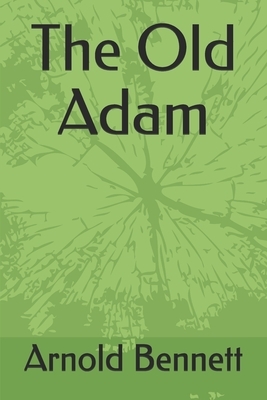 The Old Adam by Arnold Bennett