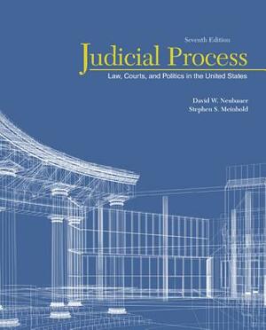 Judicial Process: Law, Courts, and Politics in the United States by David W. Neubauer, Stephen S. Meinhold