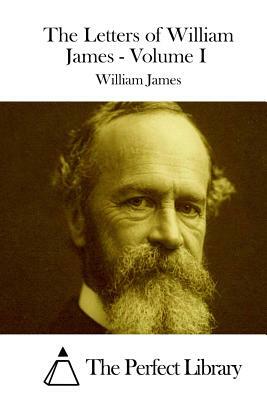 The Letters of William James - Volume I by William James