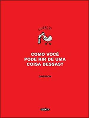 Como Você Pode Rir de Uma Coisa Dessas? by Hugleikur Dagsson