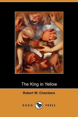The King in Yellow (Dodo Press) by Robert W. Chambers