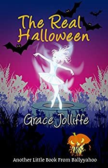 The Real Halloween: Another Little Book From Ballyyahoo by Robin Merrill, Grace M Jolliffe, Jessie Kay
