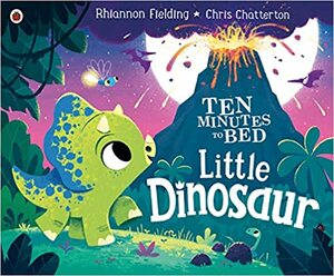 Ten Minutes to Bed: Little Dinosaur by Chris Chatterton, Rhiannon Fielding