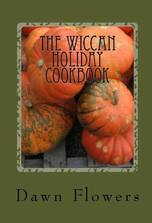 The Wiccan Holiday Cookbook by Dawn Flowers