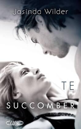 Te succomber by Jasinda Wilder